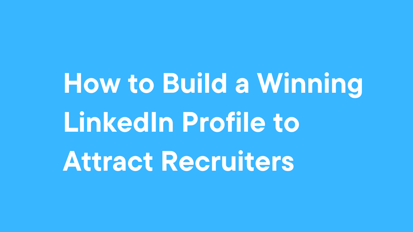 how-to-build-a-winning-linkedin-profile-to-attract-recruiters