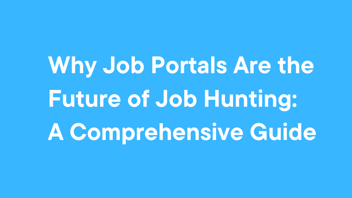 why-job-portals-are-the-future-of-job-hunting:-a-comprehensive-guide